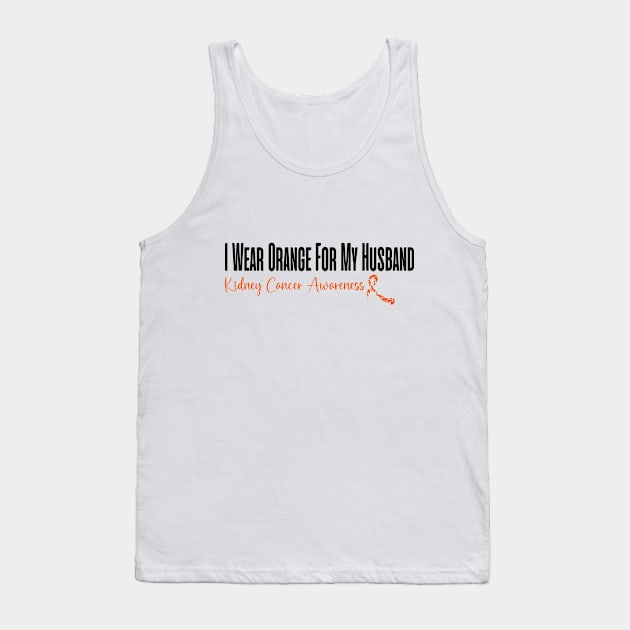 I Wear Orange For My Husband Kidney Cancer Awareness perfect quotes Tank Top by soukai